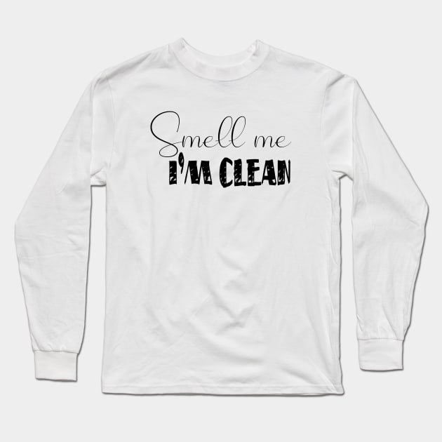 Smell Me I'M Clean Long Sleeve T-Shirt by amalya